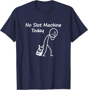 No Slot Machine Today Funny Casino Gambling Gambler Art T-Shirt - T-Shirt | Navy