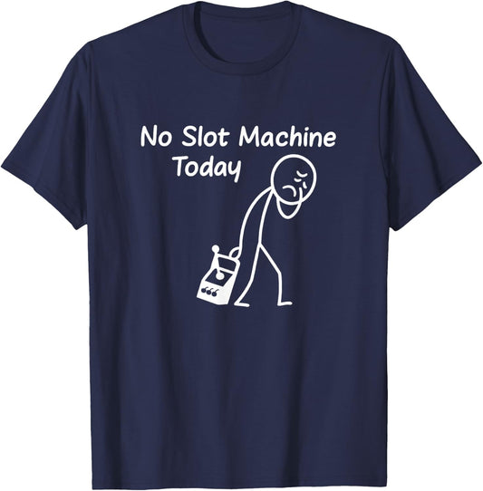 No Slot Machine Today Funny Casino Gambling Gambler Art T-Shirt - T-Shirt | Navy