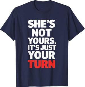 She is Not Yours It is Just Your Turn Party Funny T-Shirt - T-Shirt | Navy