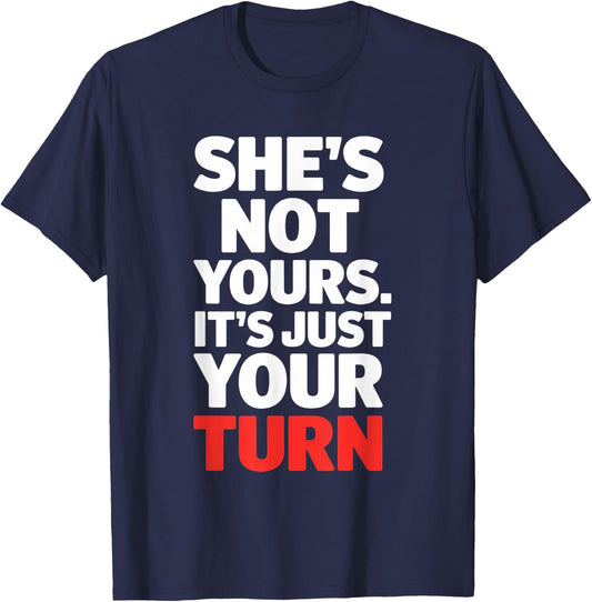 She is Not Yours It is Just Your Turn Party Funny T-Shirt - T-Shirt | Navy