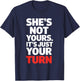 She is Not Yours It is Just Your Turn Party Funny T-Shirt - T-Shirt | Navy