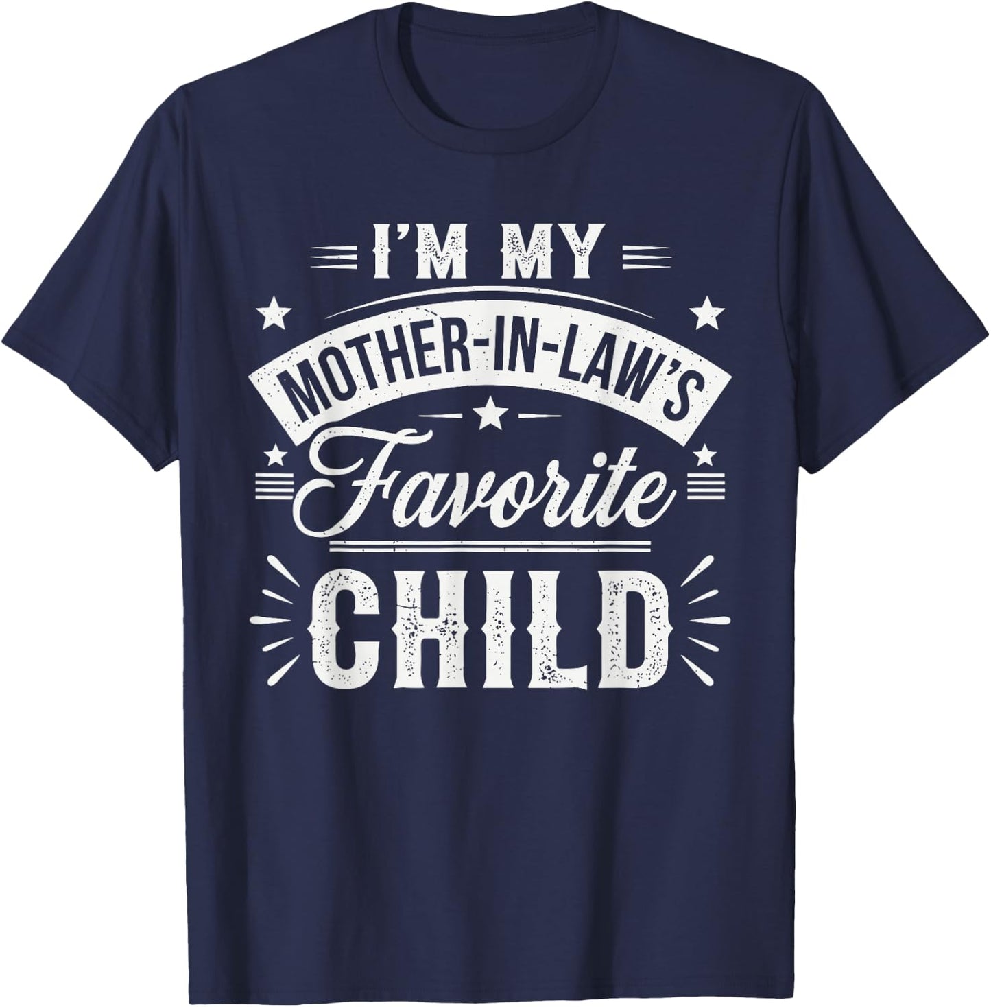 I'm My Mother in Law's Favorite Child – Funny Son-in-Law T-Shirt - T-Shirt | Navy
