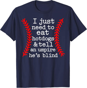 I Just Need To Eat Hot Dogs Tell An Umpire He's Blind T-Shirt - T-Shirt | Navy