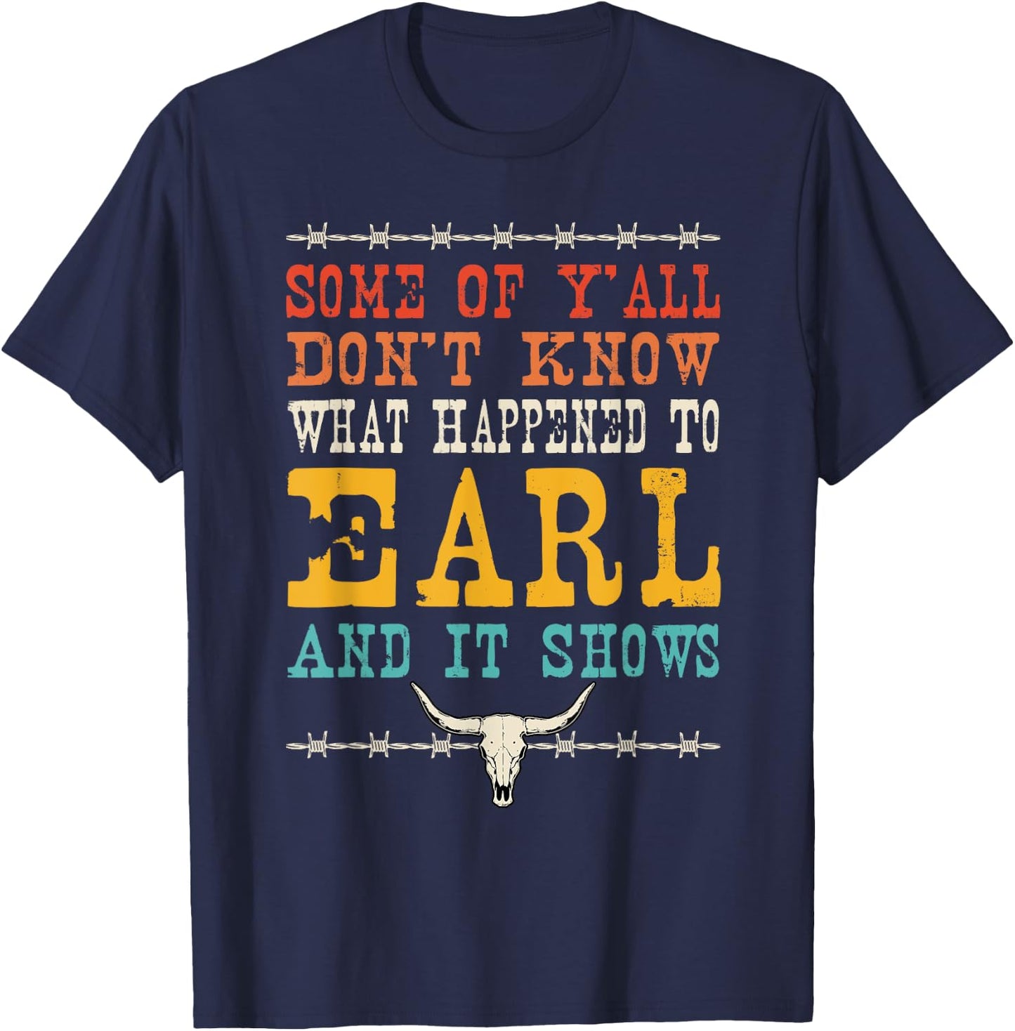 Valgory Vintage -Adults & Kids Western Music Lyrics - Some Of Y'all Don't Know What Happened To Earl And Westerm - Black - Small - - Short Sleeve - Classic Fit - 100% Cotton T-Shirt - T-Shirt | Navy