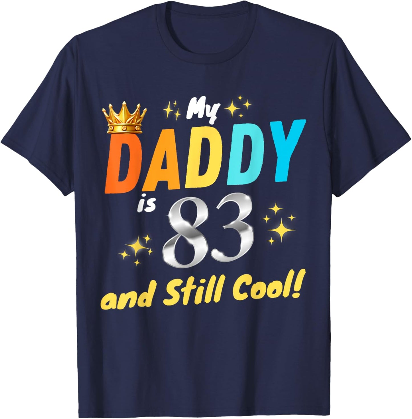 My Daddy is 83 And Still Cool Happy Birthday Dad 83rd Years T-Shirt - T-Shirt | Navy