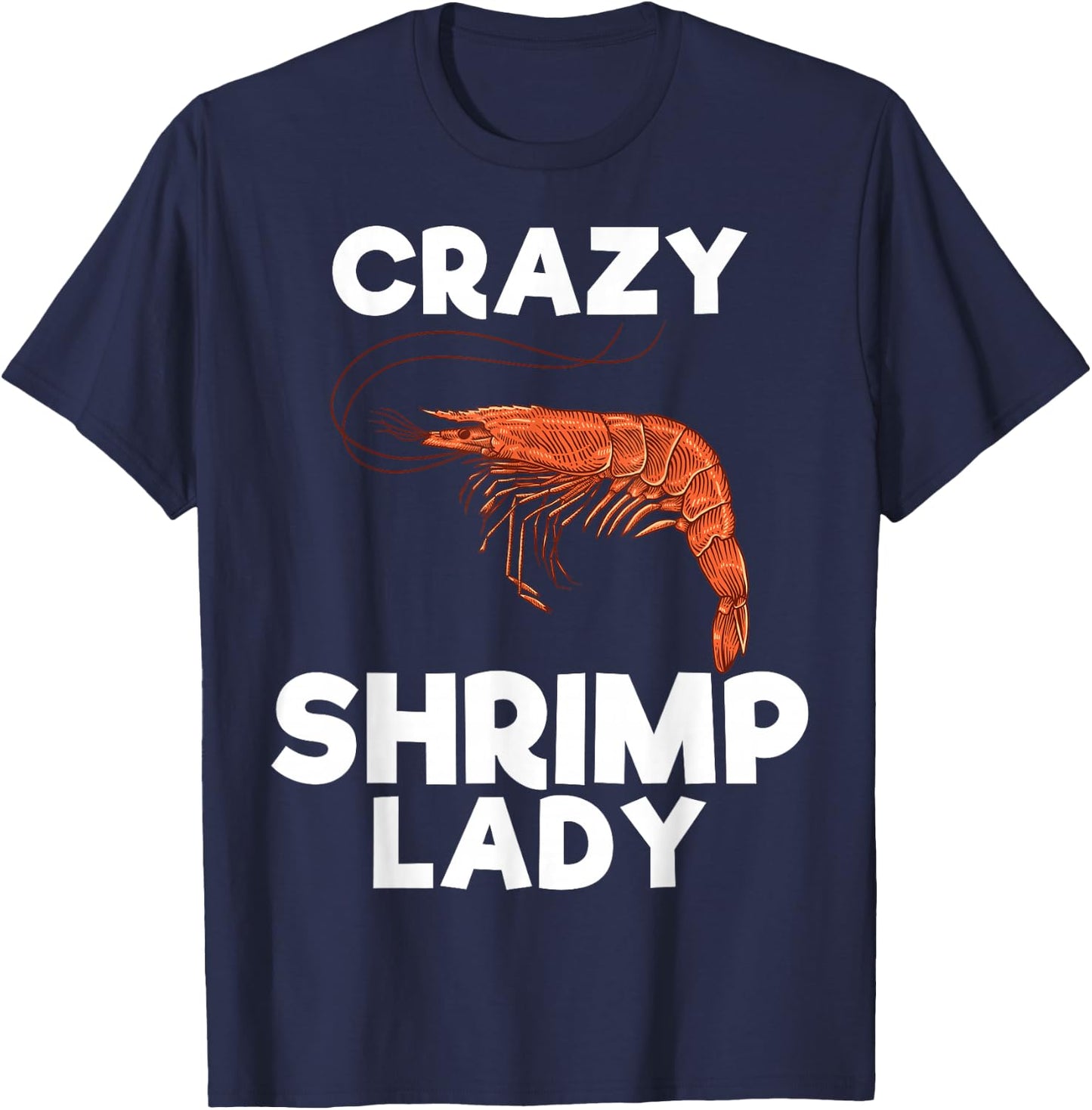 Crazy Shrimp Lady Funny Seafood Shellfish Lover Men Women T-Shirt - T-Shirt | Navy