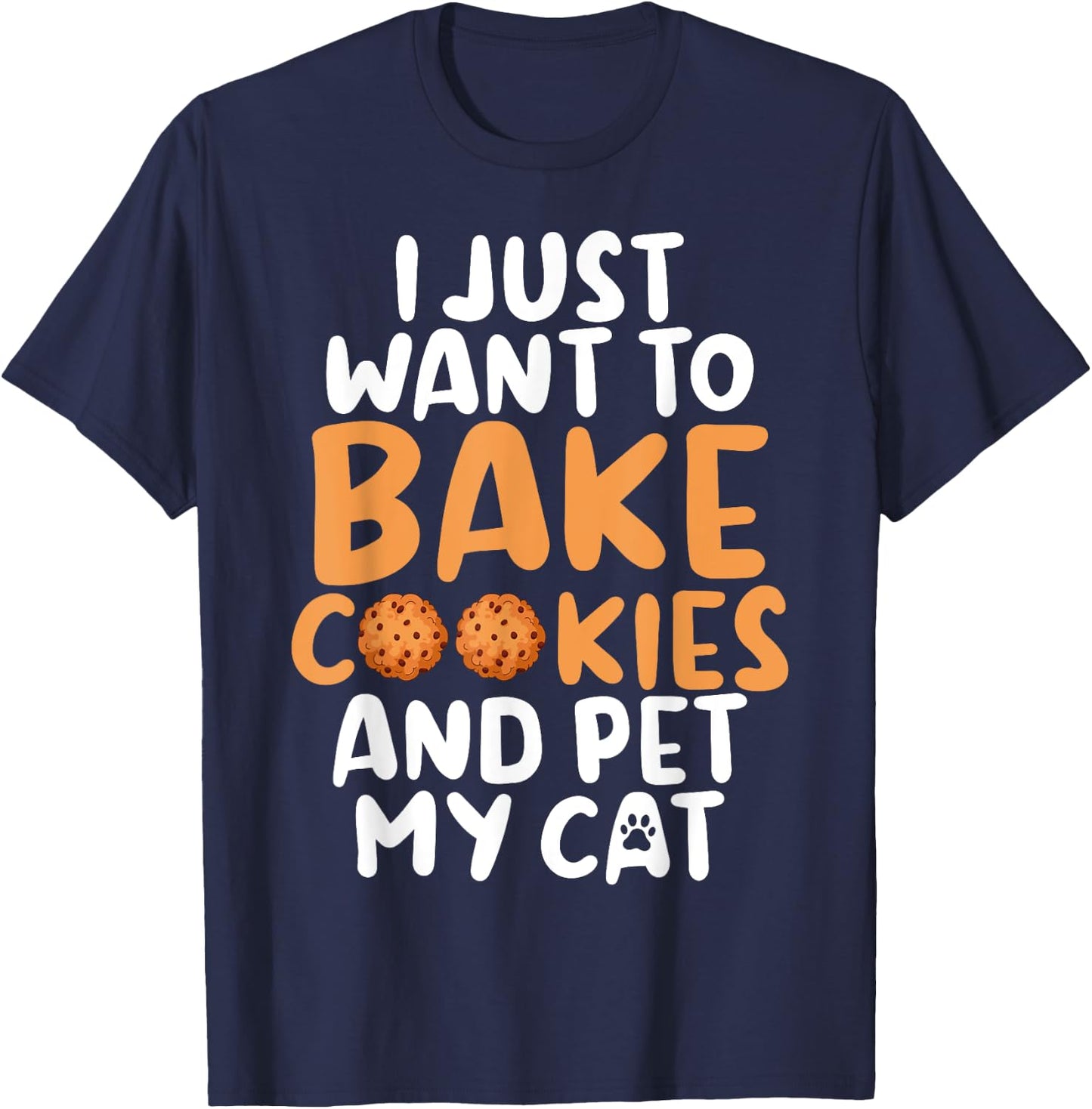 I just want to bake Cookies and pet my Cat Baking Baker Men Women T-Shirt - T-Shirt | Navy