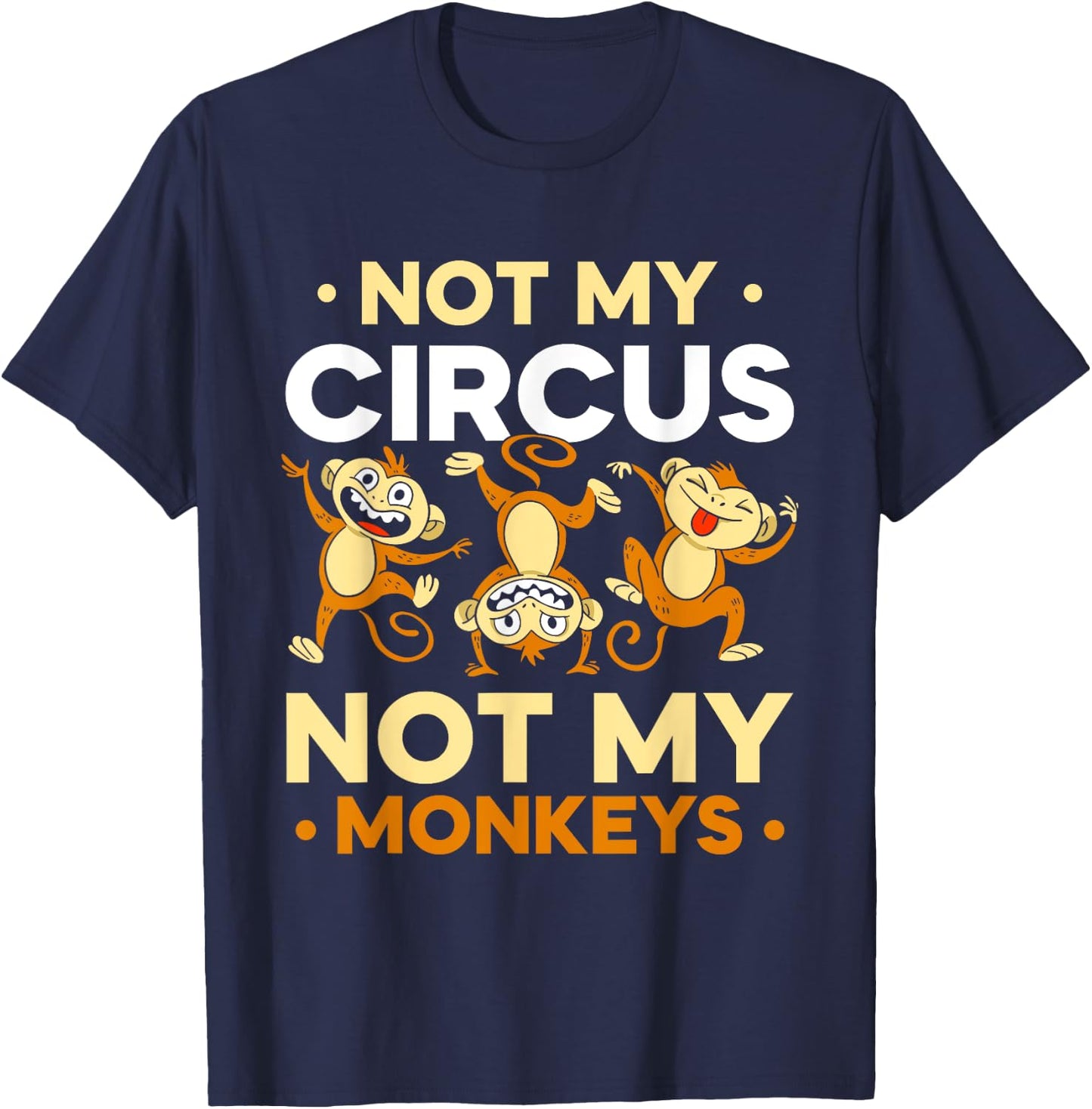 Not My Circus Not My Monkeys Animal Lover Monkey Saying T-Shirt - T-Shirt | Navy