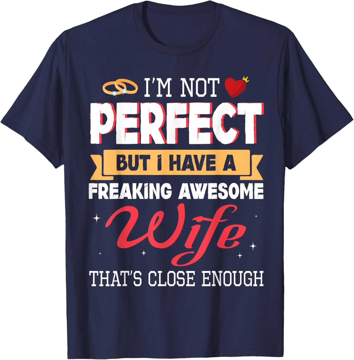 I'm Not Perfect But I Have A Freaking Awesome Husband Enough T-Shirt - T-Shirt | Navy
