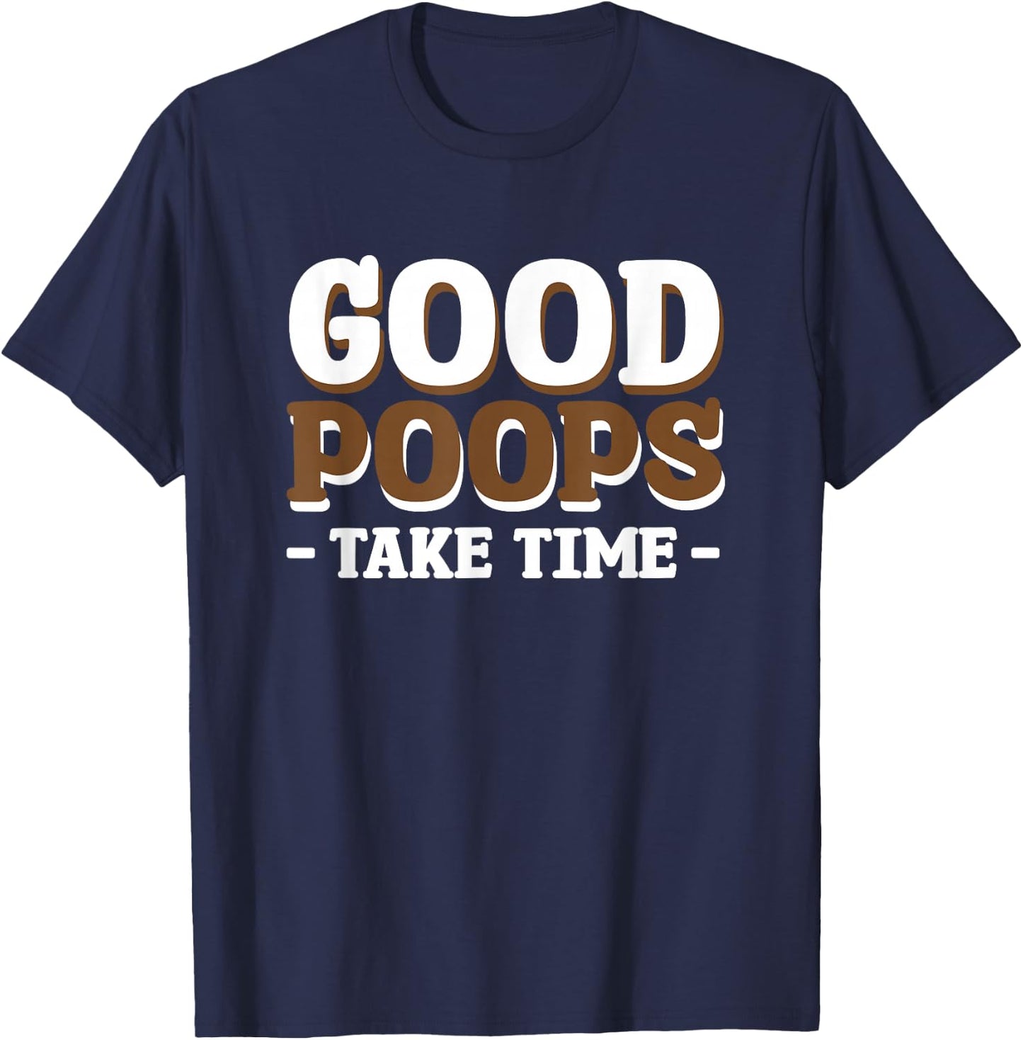 Good Poops Take Time T-Shirt - T-Shirt | Navy