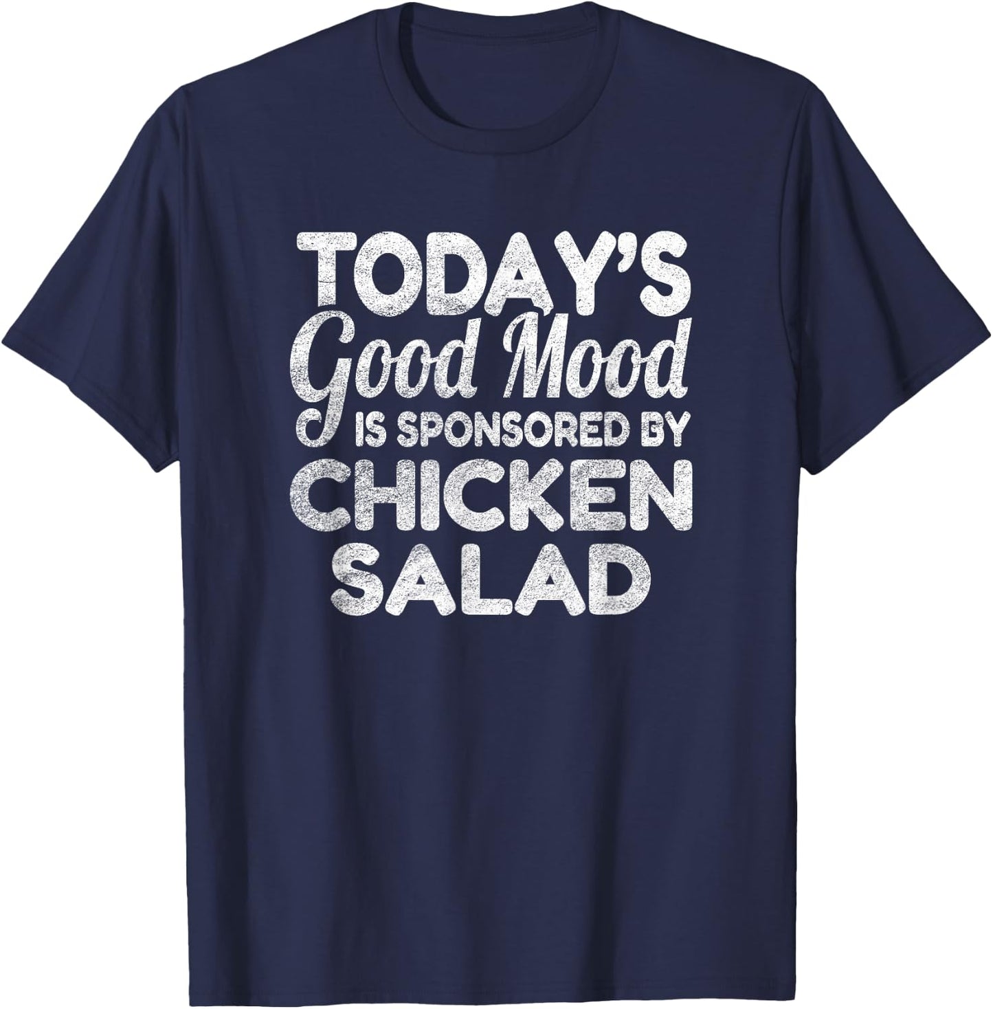 Today's Good Mood Is Sponsored By Chicken Salad T-Shirt - T-Shirt | Navy