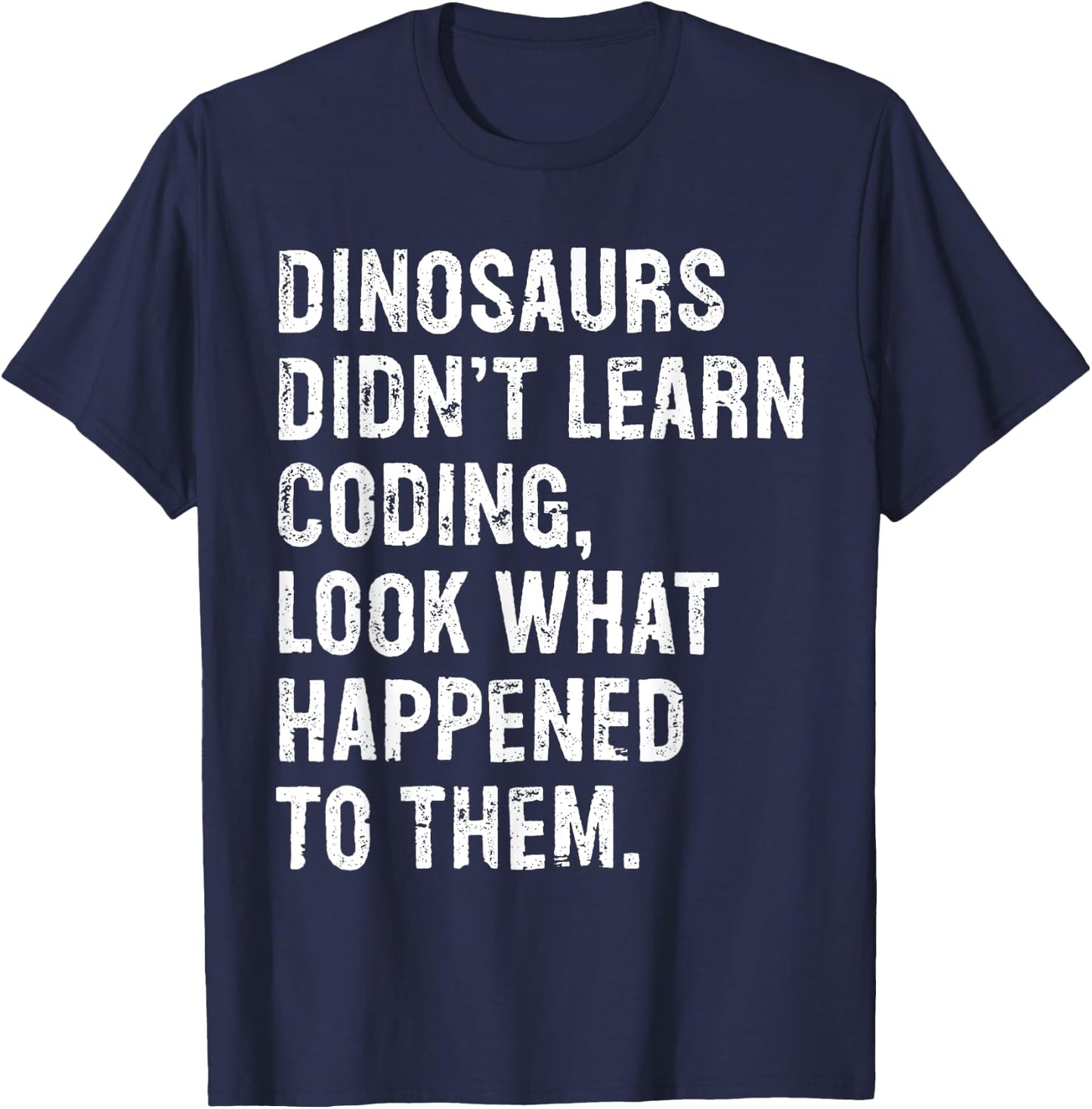 Dinosaurs Didn't Learn Coding Funny Programming Programmer T-Shirt - T-Shirt | Navy