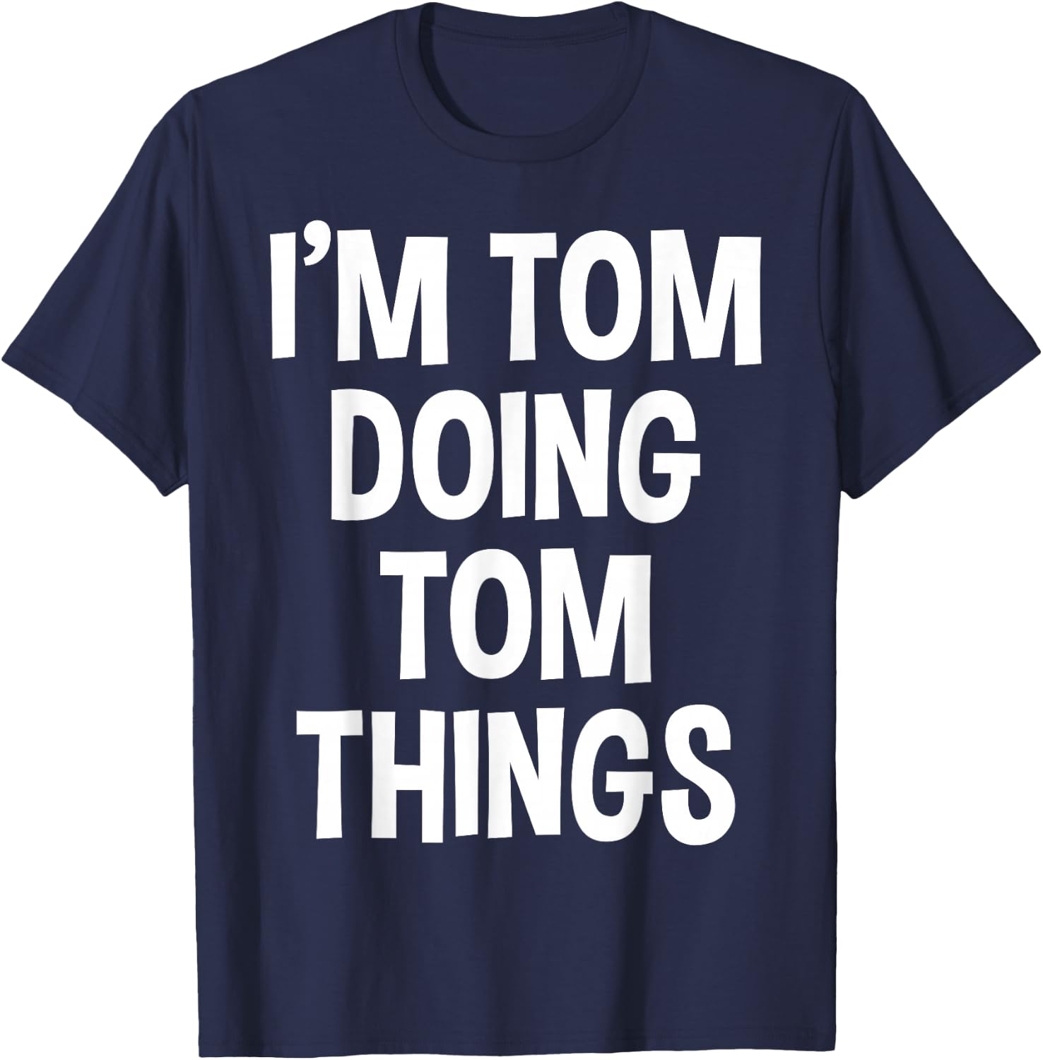 I'm Tom Doing Tom Things Funny Saying , Small, Black T-Shirt - T-Shirt | Navy
