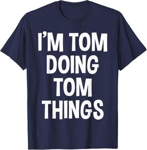 I'm Tom Doing Tom Things Funny Saying , Small, Black T-Shirt - T-Shirt | Navy