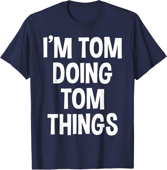 I'm Tom Doing Tom Things Funny Saying , Small, Black T-Shirt - T-Shirt | Navy