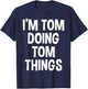 I'm Tom Doing Tom Things Funny Saying , Small, Black T-Shirt - T-Shirt | Navy