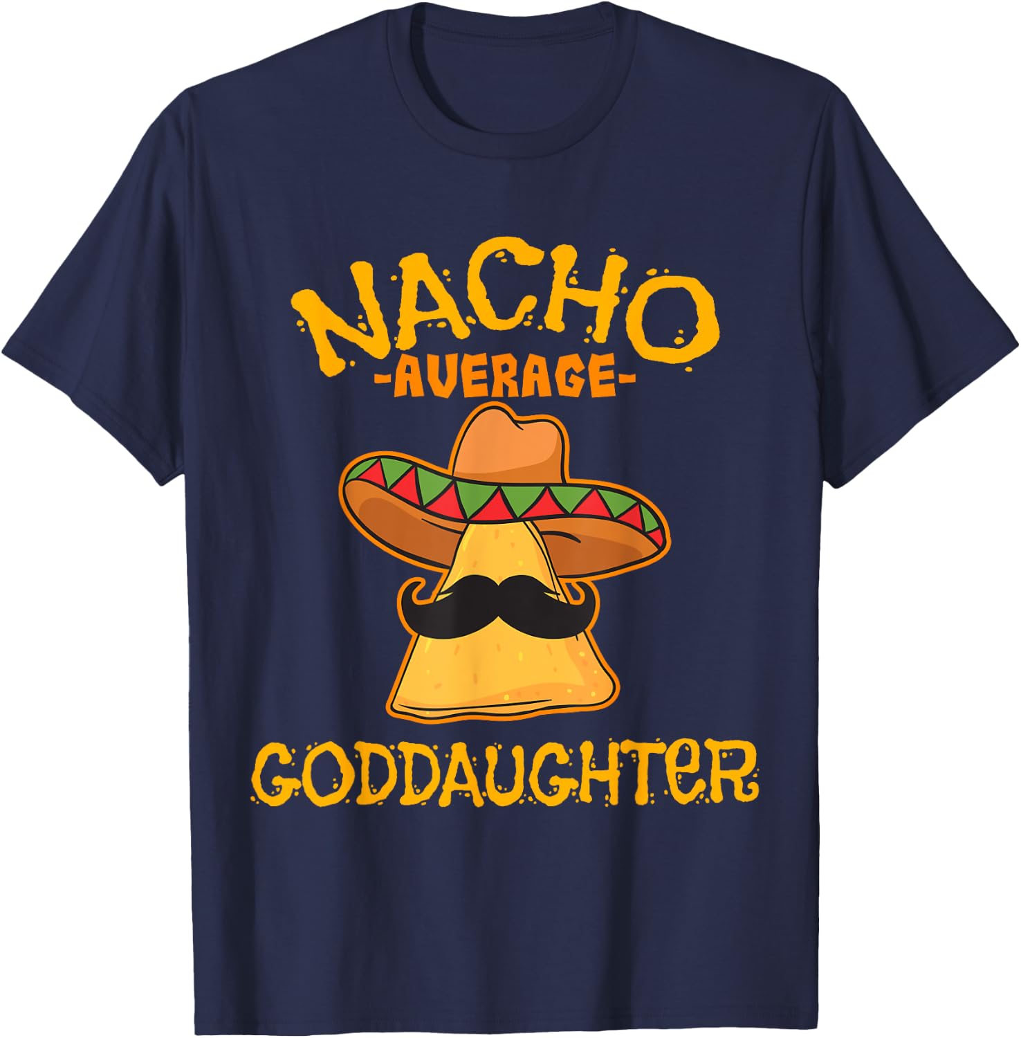 Nacho Average Goddaughter Mexican Cinco De Mayo Fiesta T-Shirt - T-Shirt | Navy