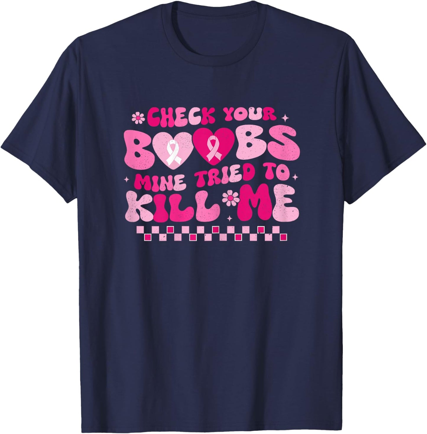 Check Your Boobs Mine Tried To Kill Me Breast Cancer Support T-Shirt - T-Shirt | Navy