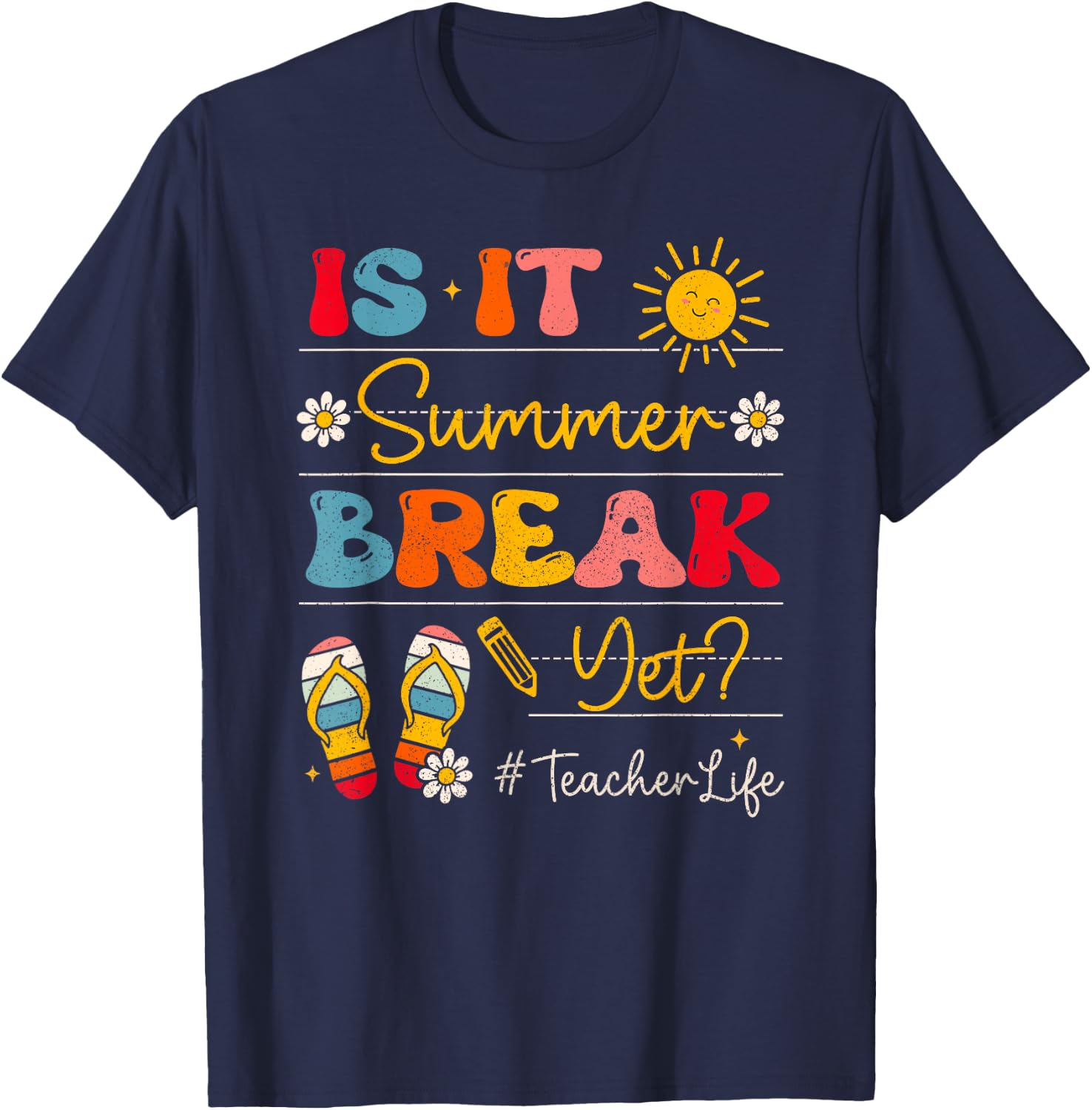 Teacher Life Is It Summer Break Yet Last Day Of School Women T-Shirt - T-Shirt | Navy