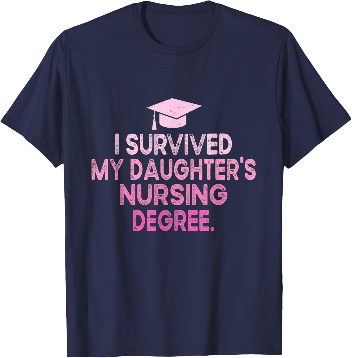 I Survived My Daughter's Nursing Degree School Graduation T-Shirt - T-Shirt | Navy