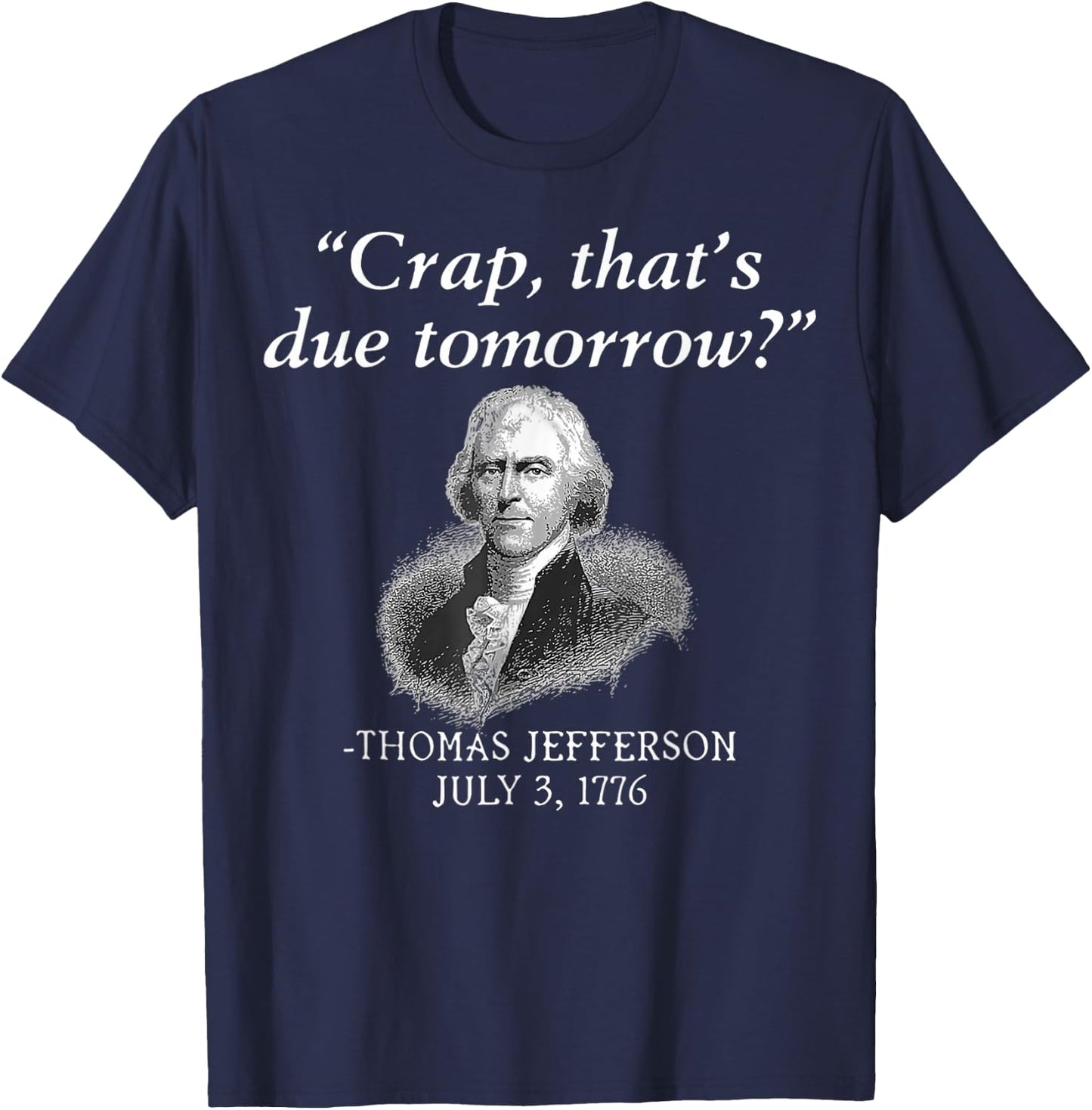 Crap That's Due Tomorrow Thomas Jefferson Funny 4th Of July Men T-Shirt - T-Shirt | Navy