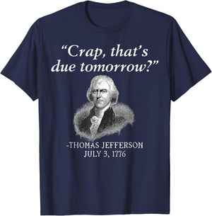 Crap That's Due Tomorrow Thomas Jefferson Funny 4th Of July Men T-Shirt - T-Shirt | Navy