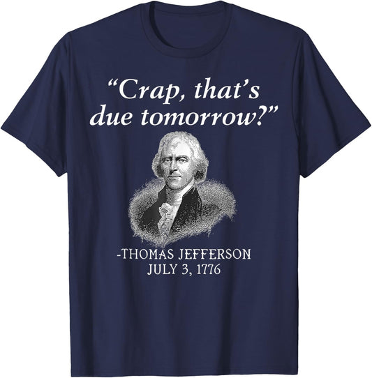 Crap That's Due Tomorrow Thomas Jefferson Funny 4th Of July Men T-Shirt - T-Shirt | Navy