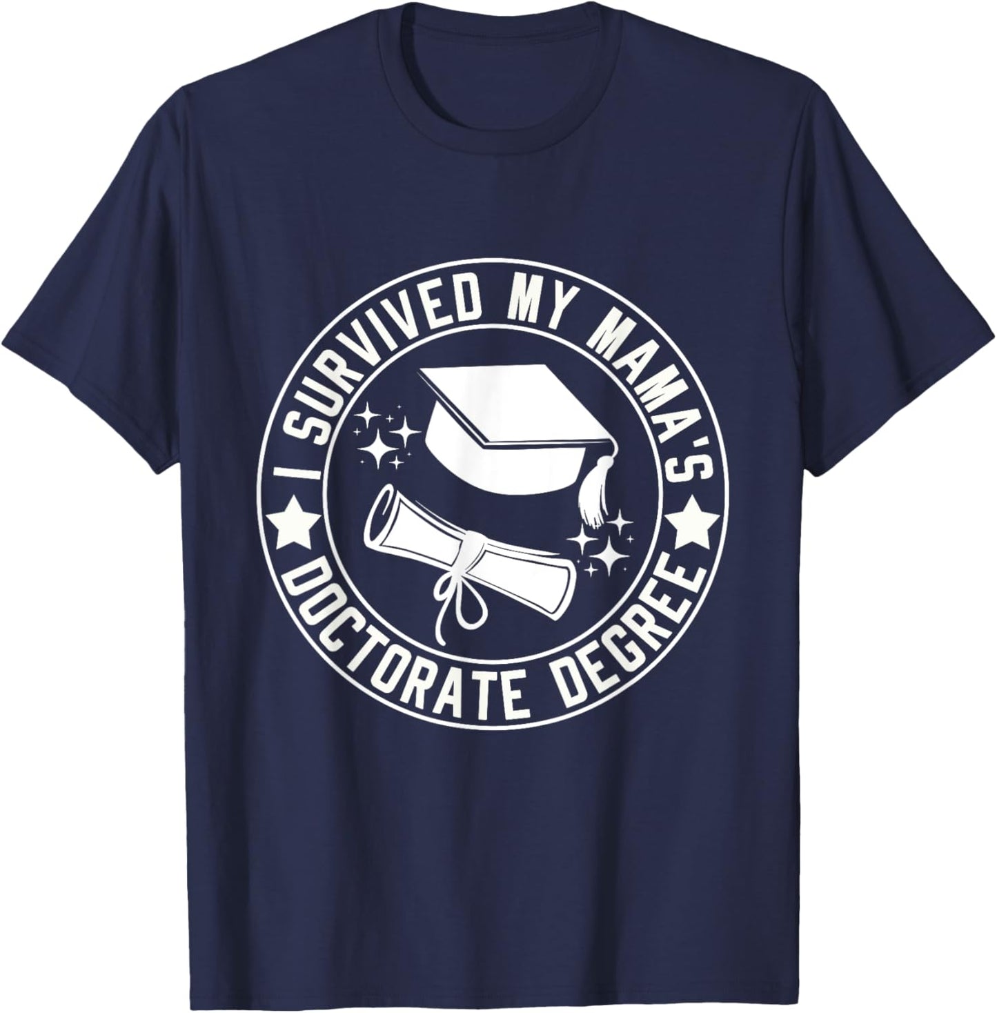 I Survived My Mama's Doctorate Degree School Graduation T-Shirt - T-Shirt | Navy