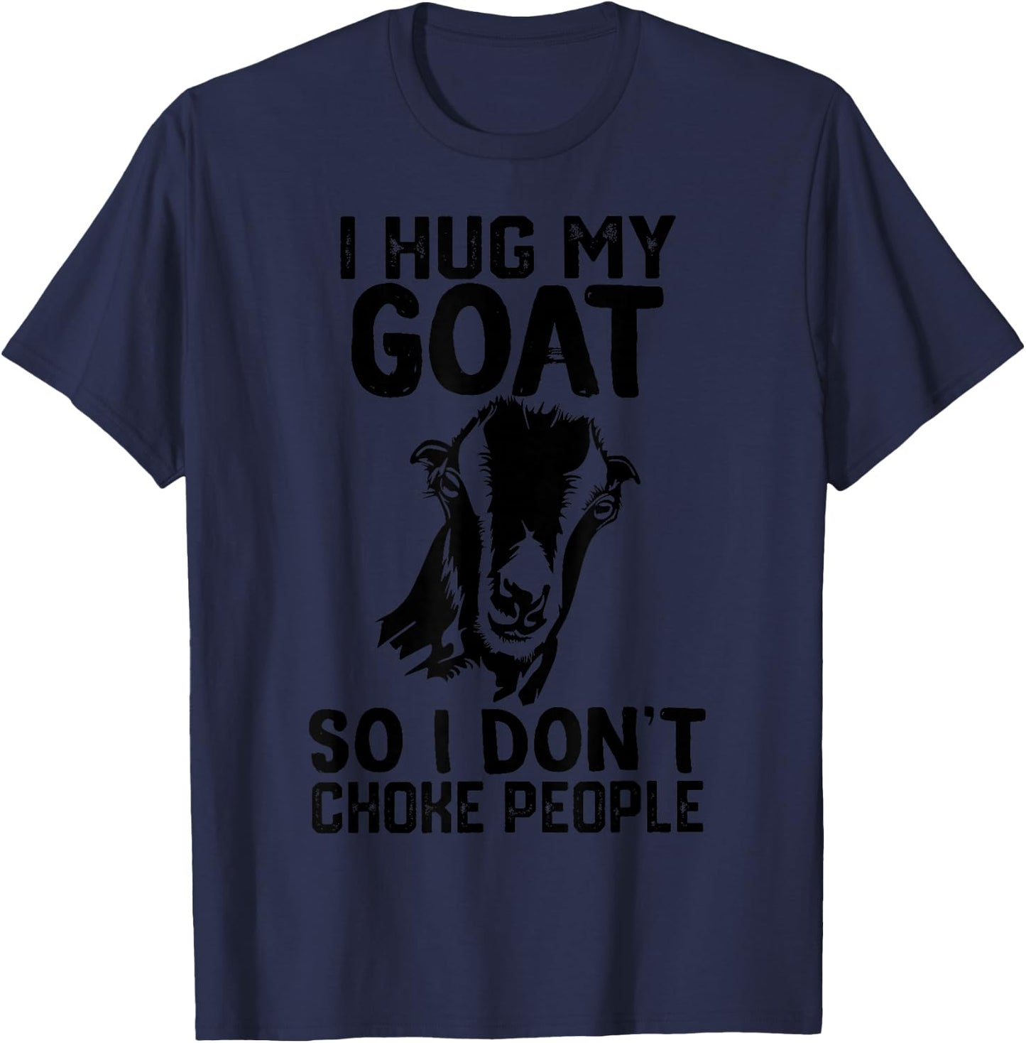 i Hug My lamancha goat So I Dont Choke People T-Shirt - T-Shirt | Navy