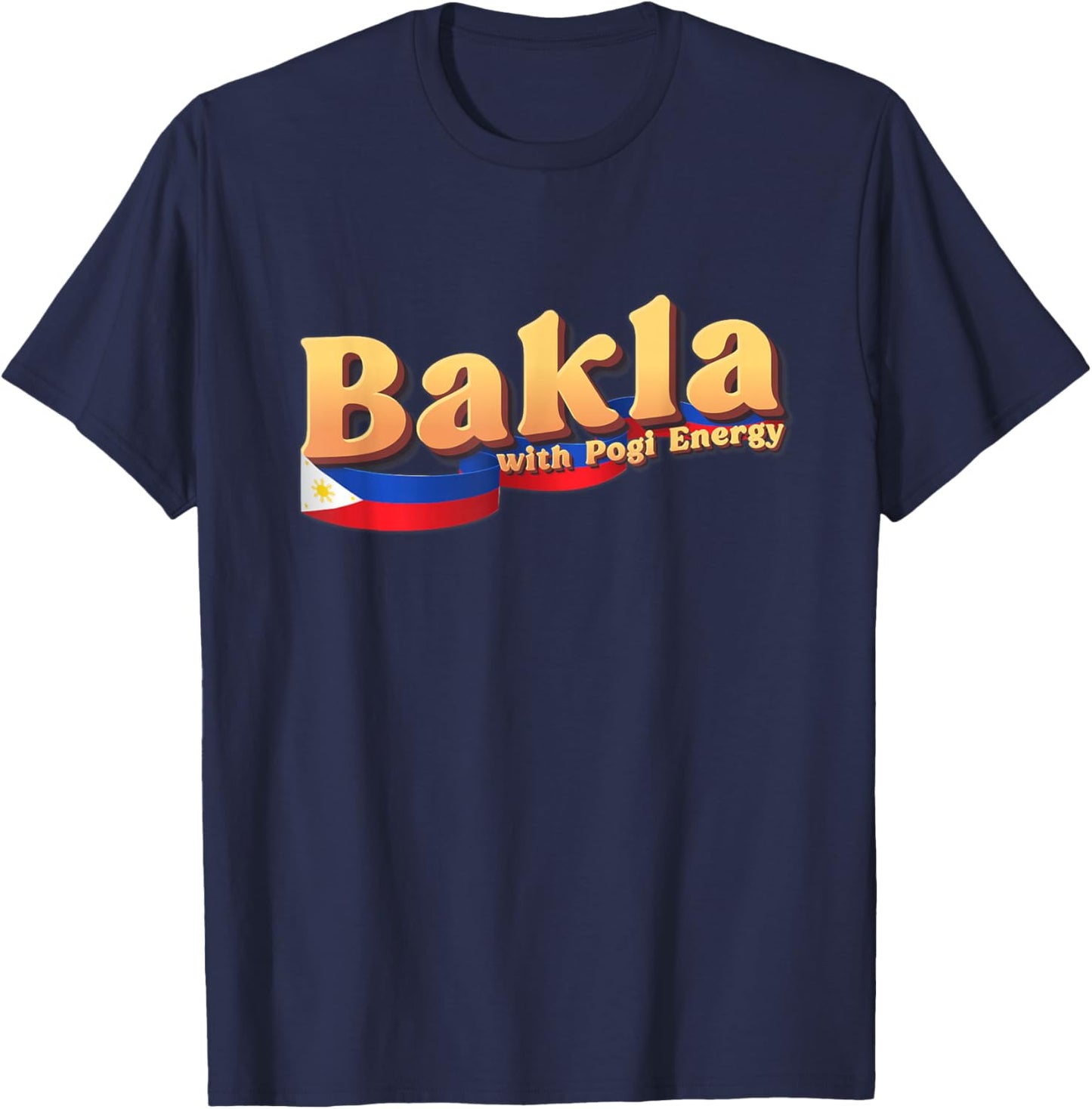 Dat So Funny Funny Filipino Gift Philippines Flag, Bakla with Pogi Energy T-Shirt - T-Shirt | Navy