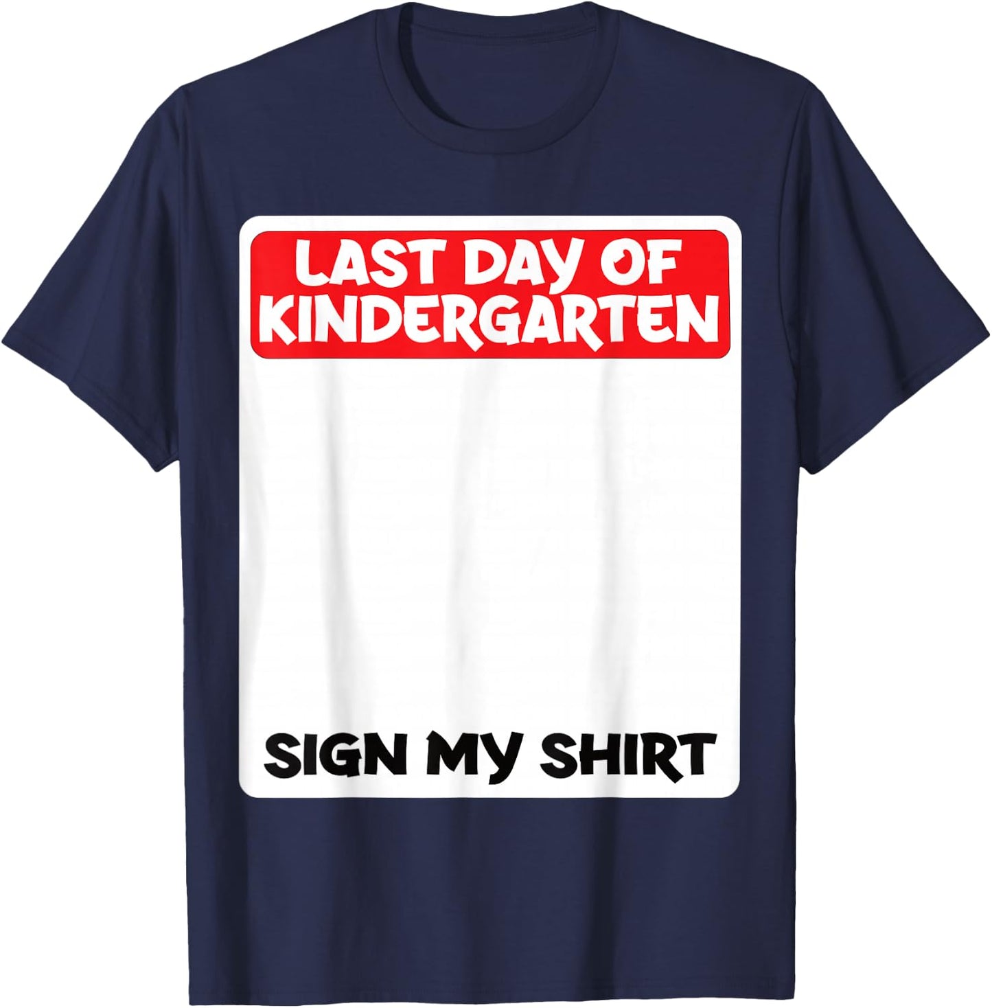 Last Day of Kindergarten Sign My Shirt Fun T-Shirt - T-Shirt | Navy