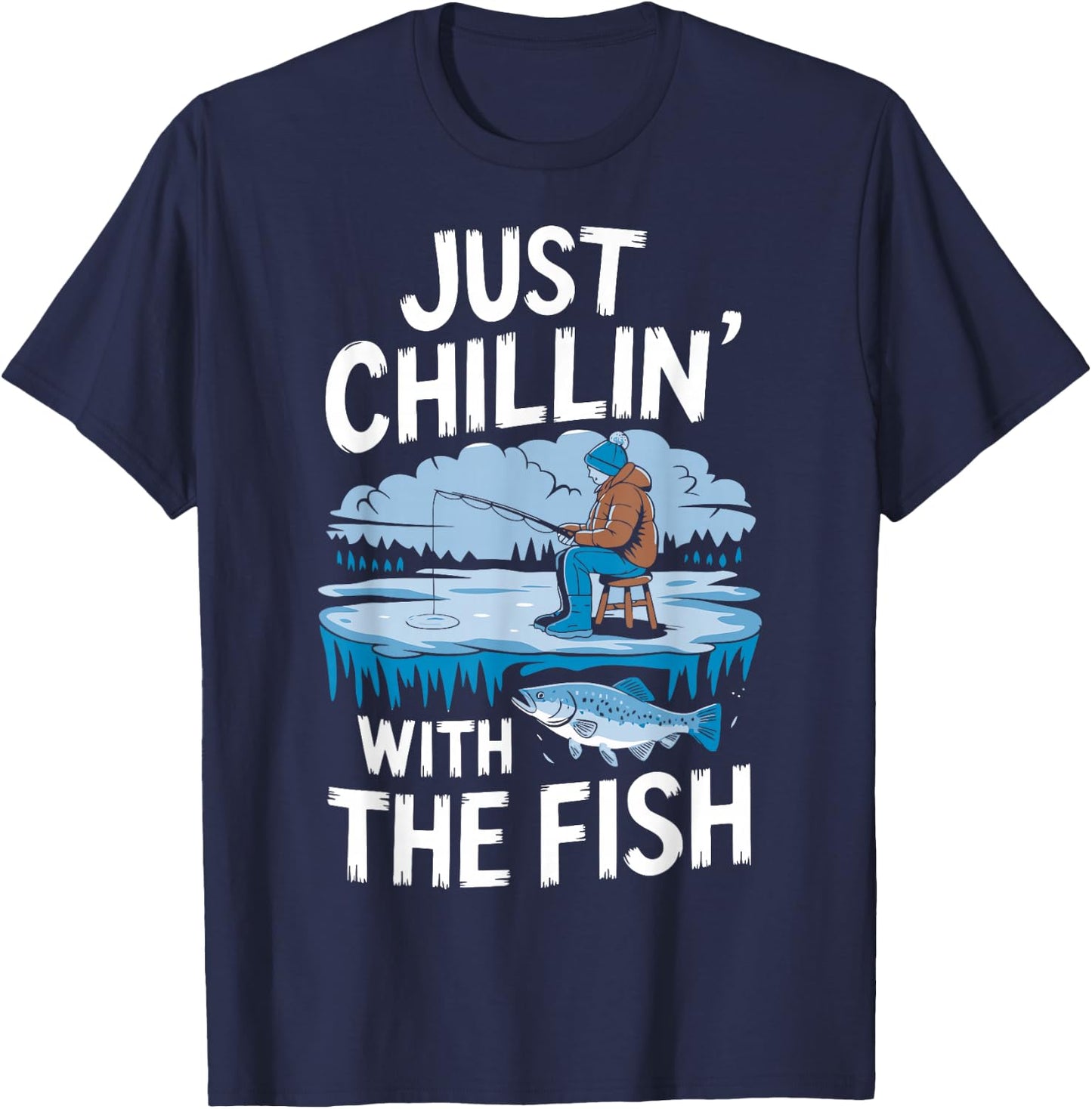 Just Chillin' With The Fish Funny Ice Fishing T-Shirt - T-Shirt | Navy