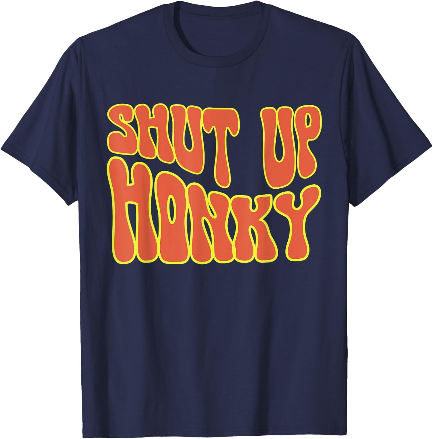 Shut Up Honky, Funny Shut Up Honky, 70s Sitcom Funny Saying T-Shirt - T-Shirt | Navy