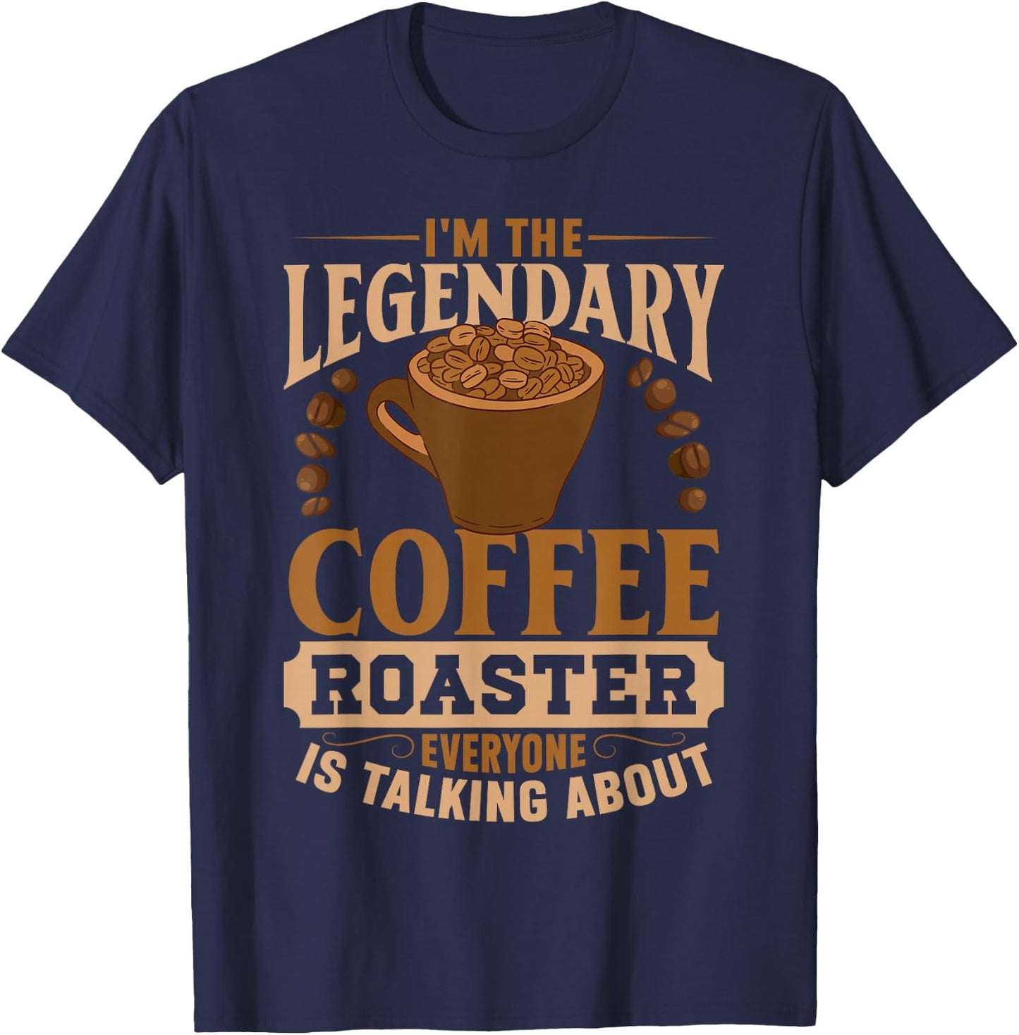 I'm The Legendary Coffee Roaster | Coffee Grind Brew T-Shirt - T-Shirt | Navy