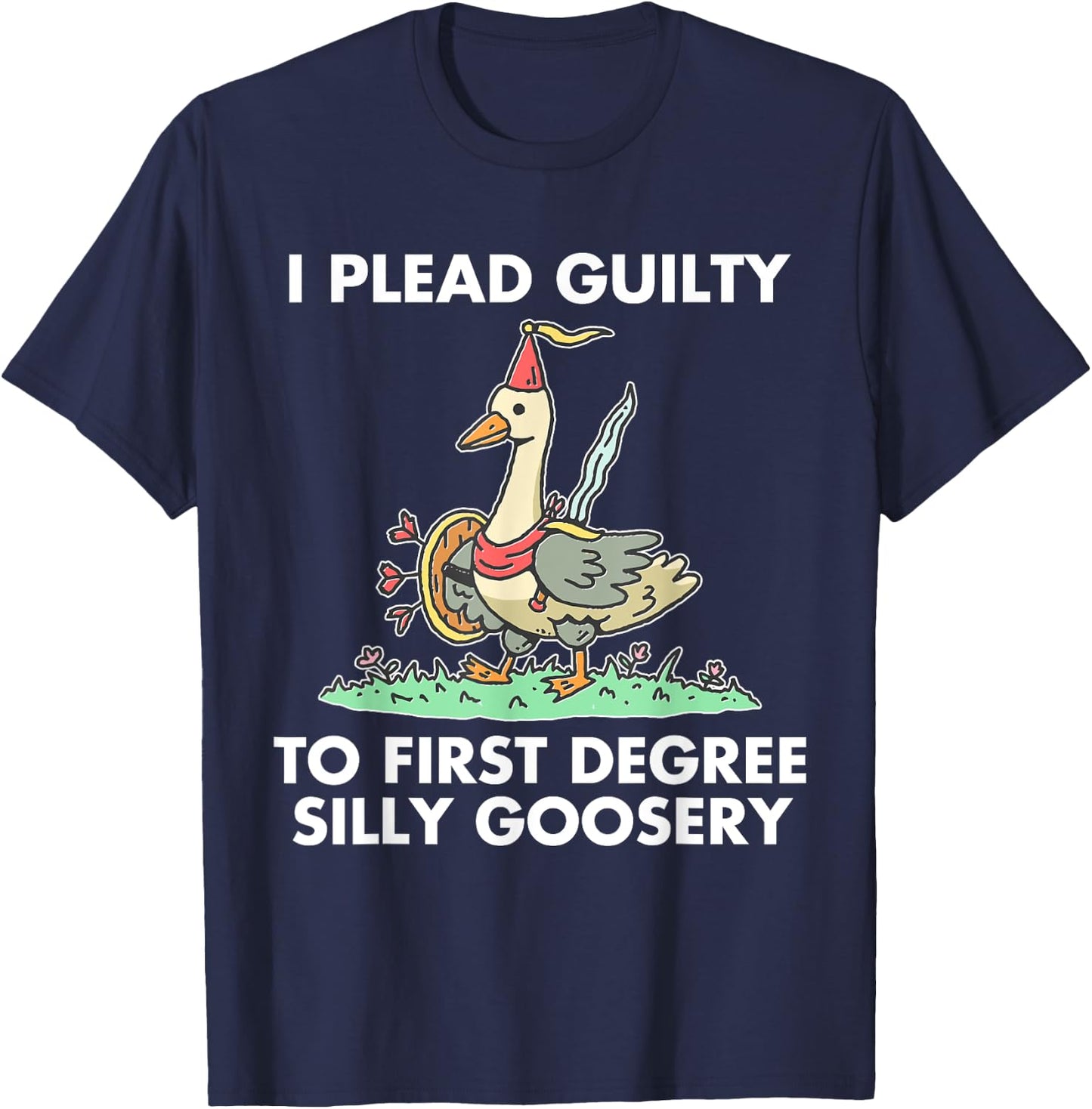 I Plead Guilty To F.i.r.s.t Degree Silly Goosery Apparel T-Shirt - T-Shirt | Navy