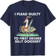 I Plead Guilty To F.i.r.s.t Degree Silly Goosery Apparel T-Shirt - T-Shirt | Navy