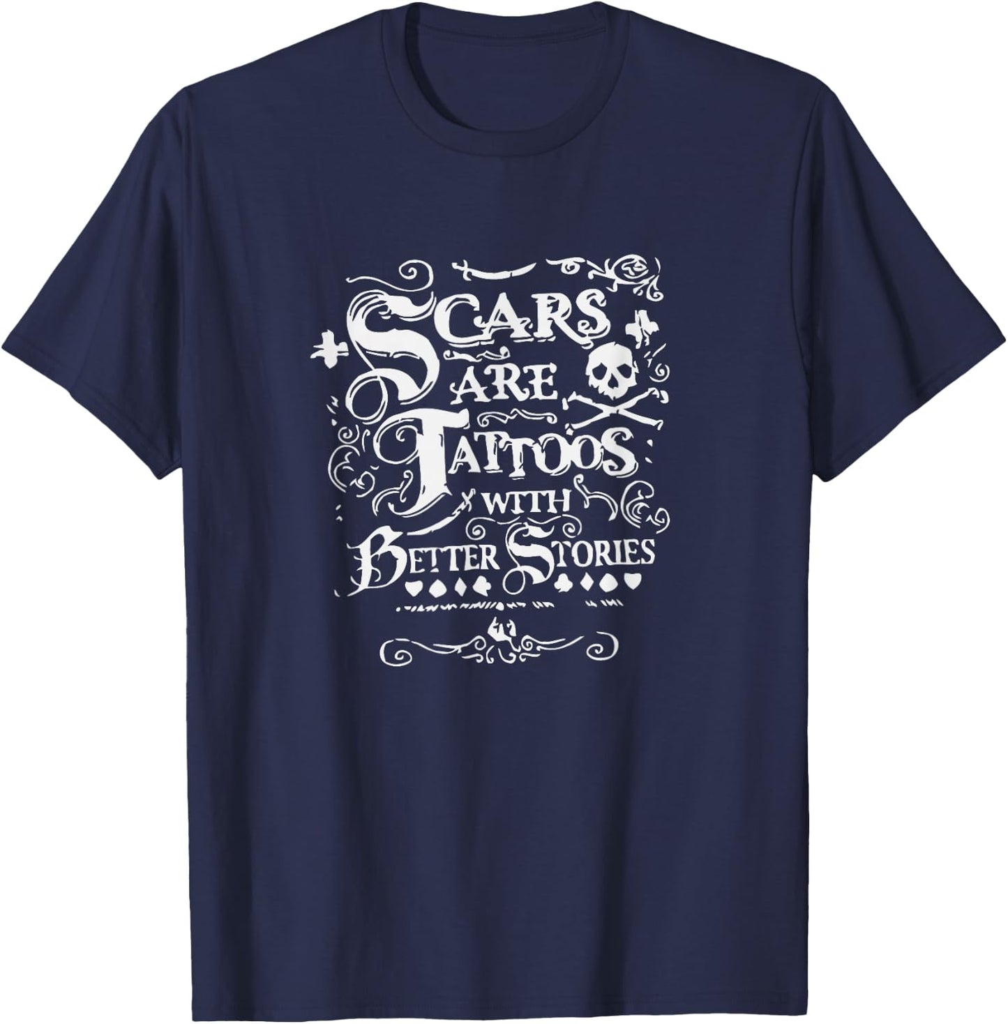 Scars Are Tattoos With Better Stories Shirt T-Shirt - T-Shirt | Navy