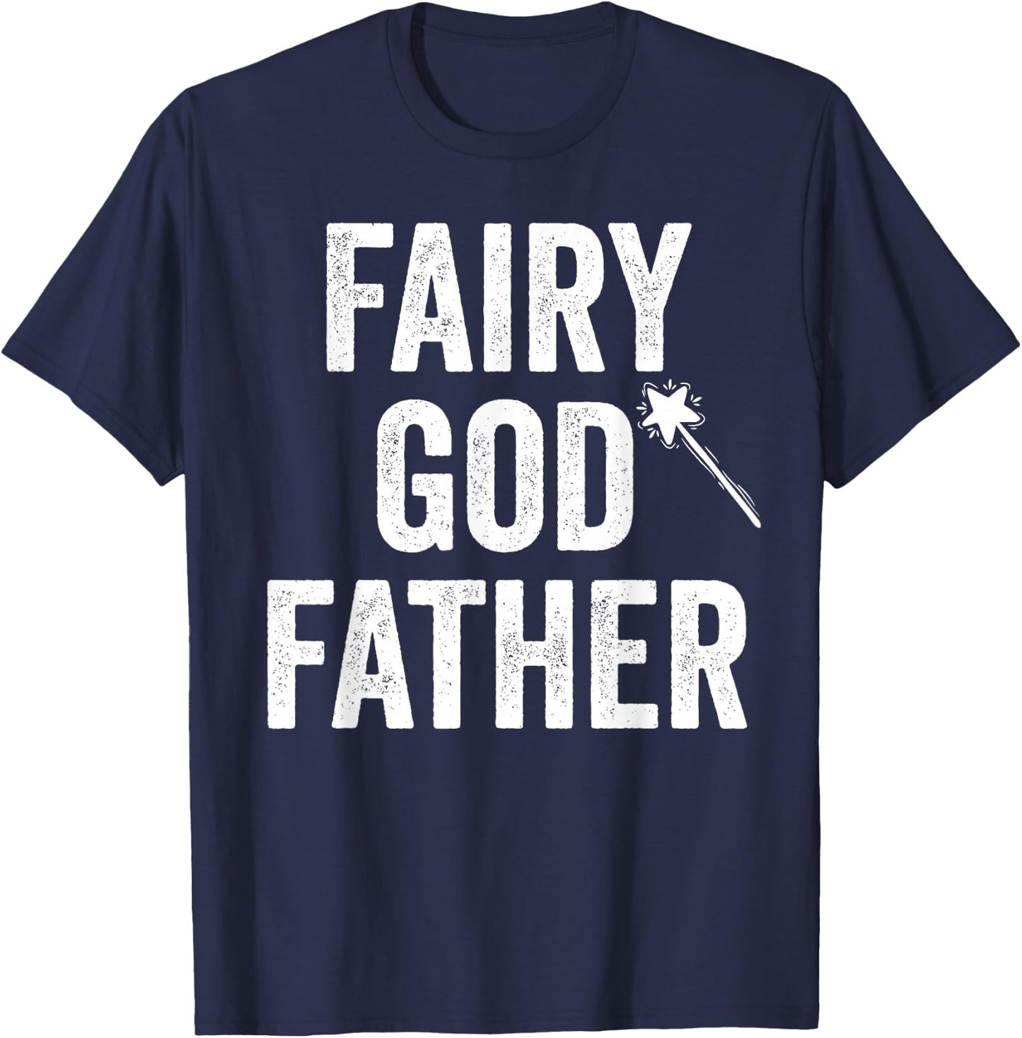 Fairy Godfather funny father's day dad uncle God father T-Shirt - T-Shirt | Navy