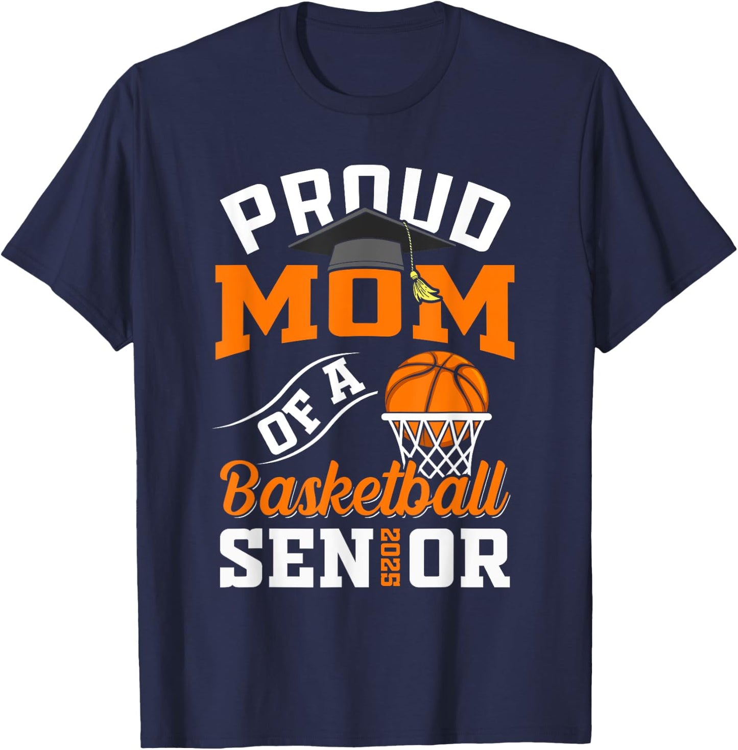 Proud mom of a basketball Senior class of 2025 graduation T-Shirt - T-Shirt | Navy