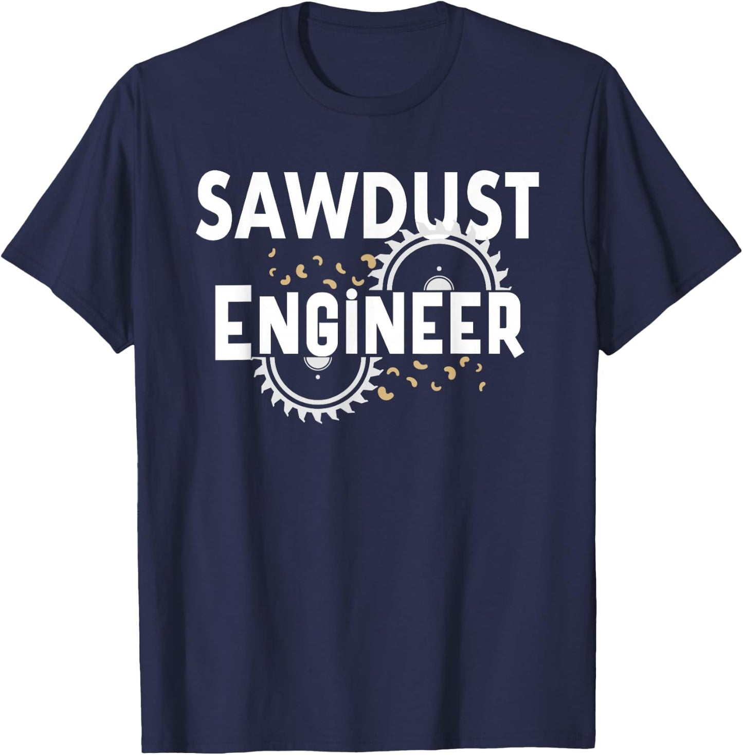 Sawdust Engineer Carpenter Woodworker Sawmill Woodworking T-Shirt - T-Shirt | Navy