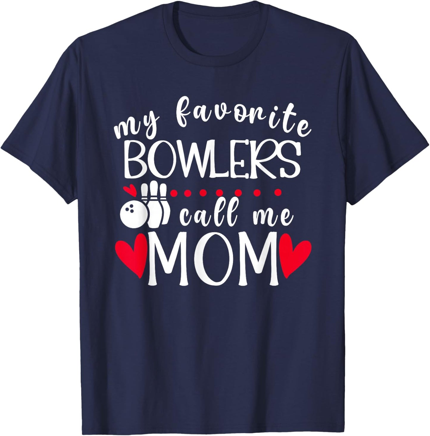 My Favorite Bowlers Call Me Mom Bowling Mom Of A Bowler Mama T-Shirt - T-Shirt | Navy