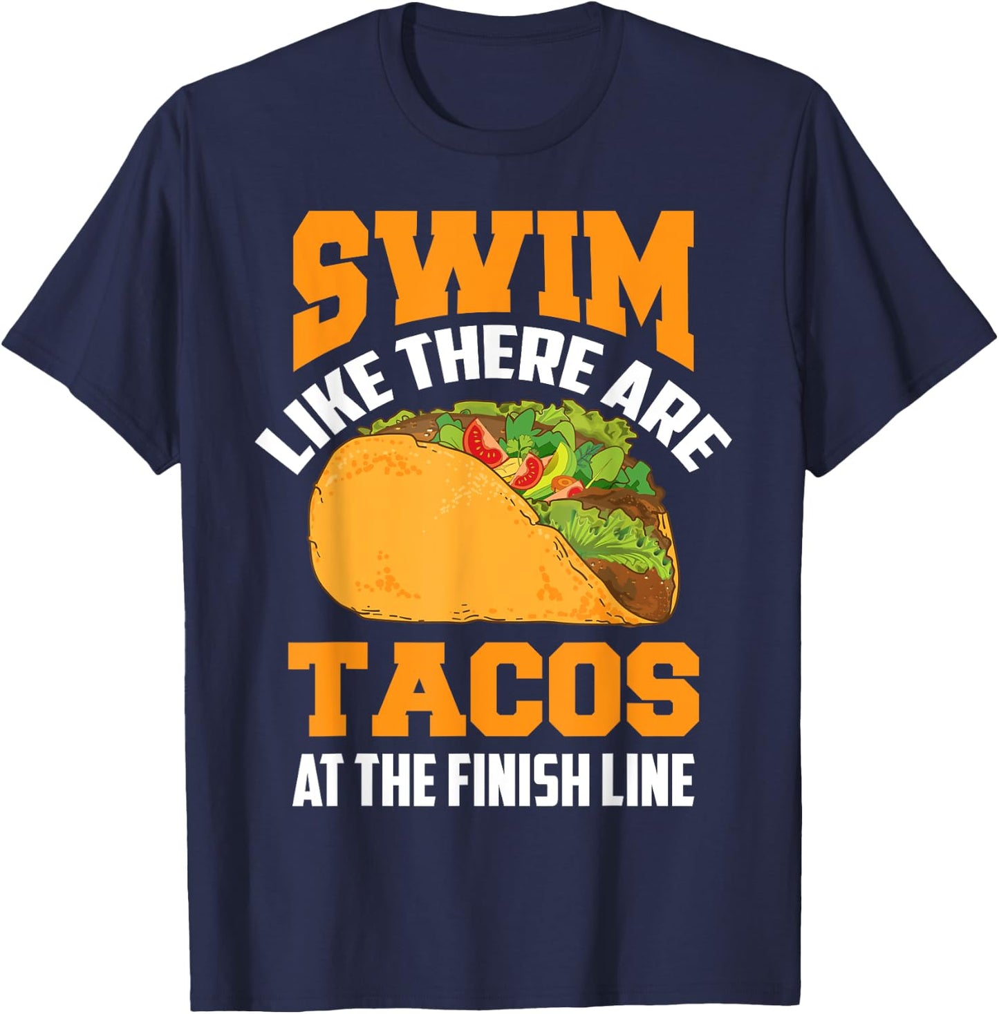 Swim Like There Are Tacos At The Finish Line Funny Fan Gifts T-Shirt - T-Shirt | Navy
