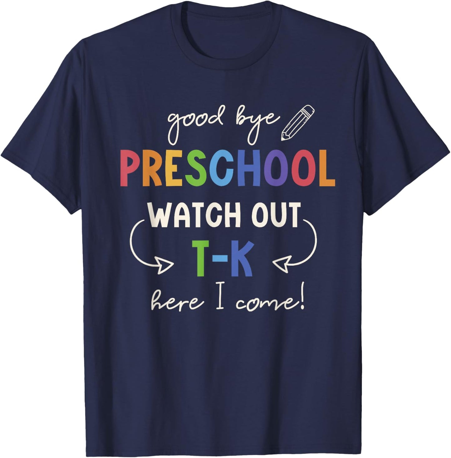Goodbye Preschool Watch Out T-K Here I Come Kindergarten T-Shirt - T-Shirt | Navy