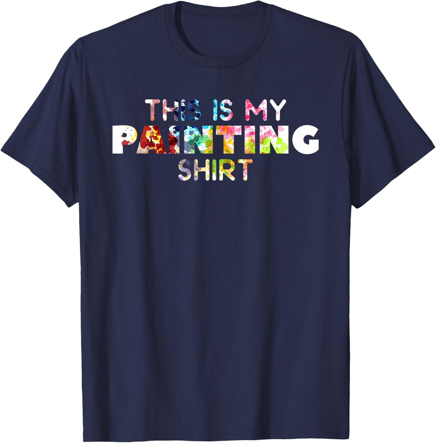 This Is My Painting Shirt For A Painter T-Shirt - T-Shirt | Navy