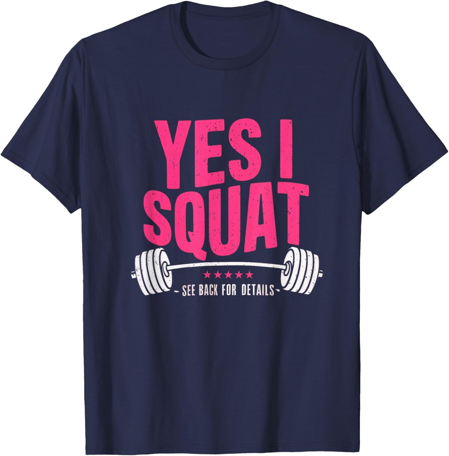 Yes I Squat See Back For Details Funny Gym Workout Quote T-Shirt - T-Shirt | Navy