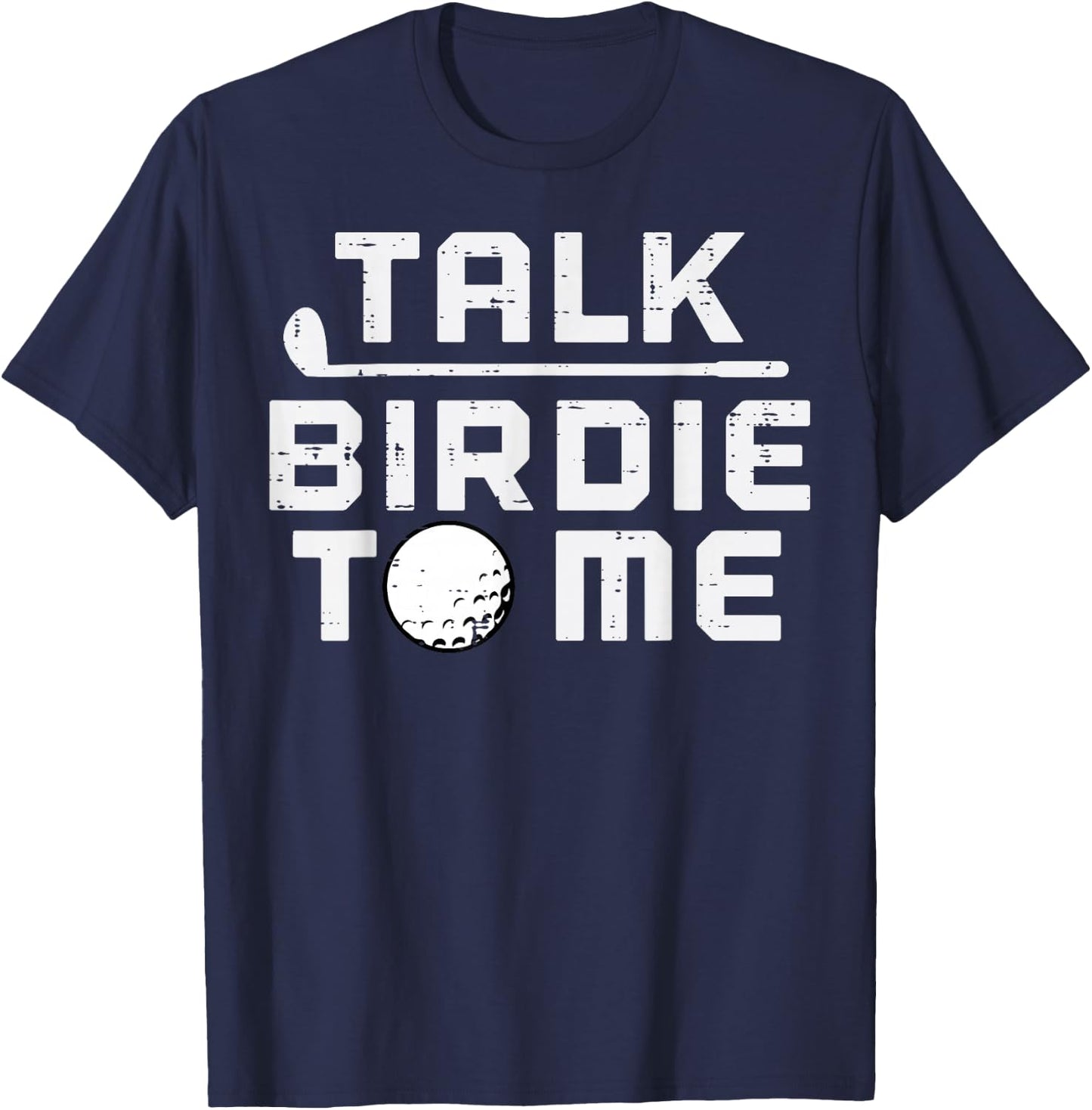 Golf Talk Birdie To Me Funny Golfing Golfer Dad Men Women T-Shirt - T-Shirt | Navy