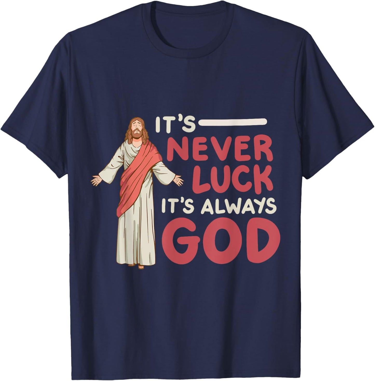It's Never Luck It's Always God T-Shirt - T-Shirt | Navy