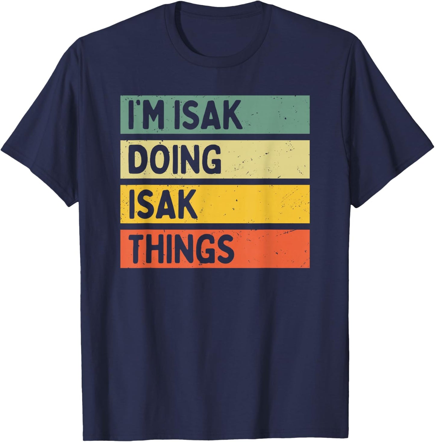 I'm Isak Doing Isak Things Funny Personalized Quote T-Shirt - T-Shirt | Navy