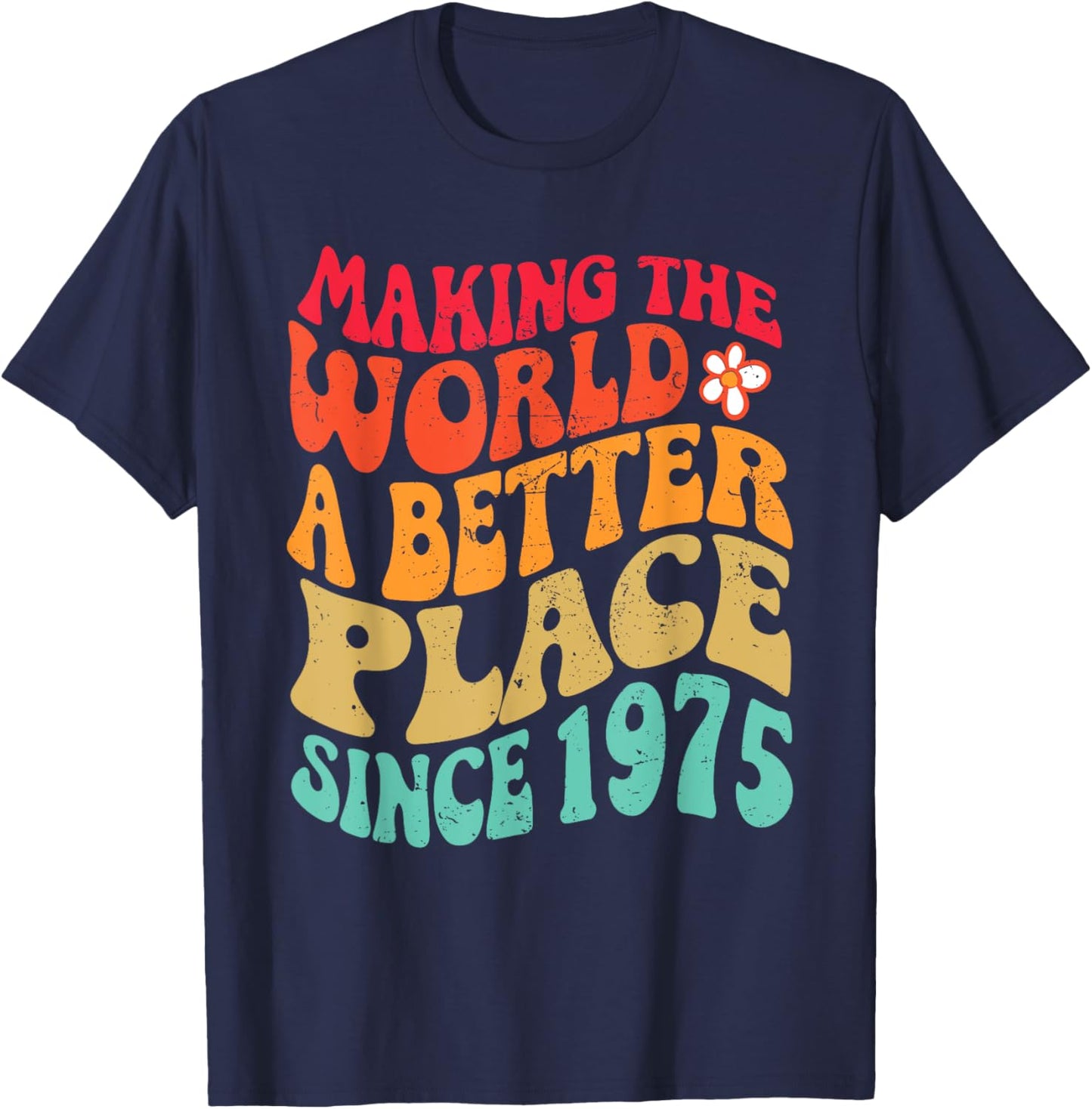 1975 Birthday - Making The World A Better Place Since 1975 T-Shirt - T-Shirt | Navy