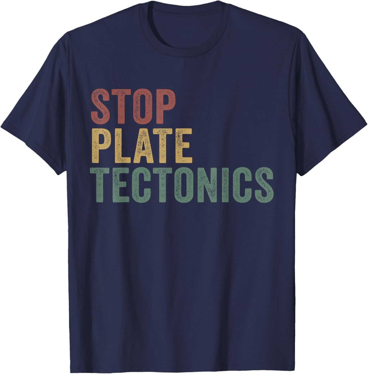 Stop Plate Tectonics Funny Geology T-Shirt - T-Shirt | Navy